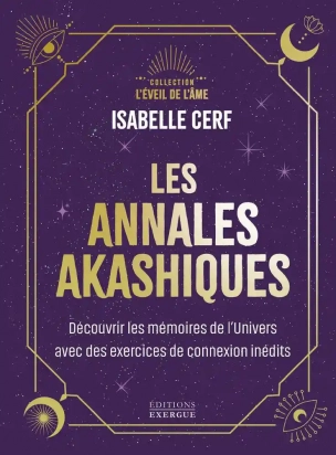 Les annales akashiques - Découvrez les mémoires de l'univers avec 10 exercices de connexion inédits - Poche Isabelle Cerf