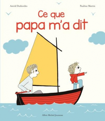 Ce que papa m'a dit - Albin Michel Jeunesse