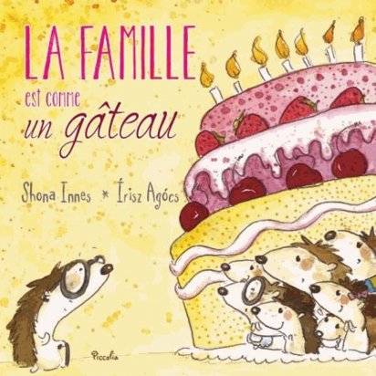 La famille est comme un gâteau - Shona Innes / Irisz Agócs - Piccolia