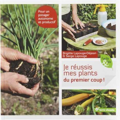 Je réussis mes plants du premier coup ! - Terre vivante