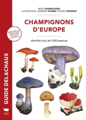 Champignons d'Europe Par :  Régis Courtecuisse ,  Bernard Duhem ,  Philippe Vincenot Delachaux