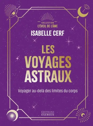Les voyages astraux - Voyages au-delà des limites du corps - Poche Isabelle Cerf