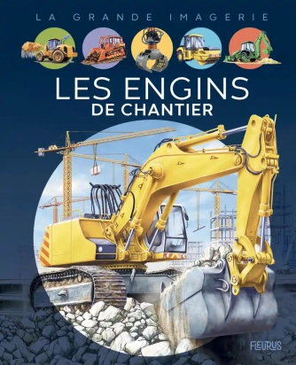 La grande imagerie Les engins de chantier Fleurus