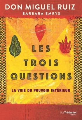 Les trois questions - La voie du pouvoir intérieur  Miguel Ruiz, Barbara Emrys