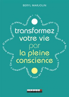 Transformez votre vie par la pleine conscience - Beryl Marjolin - LEDUC.S Editions