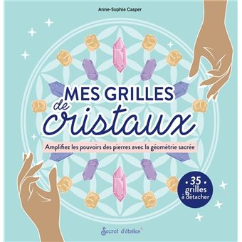 Mes grilles de cristaux - Amplifiez les pouvoirs des pierres avec la géométrie sacrée - Grand Format