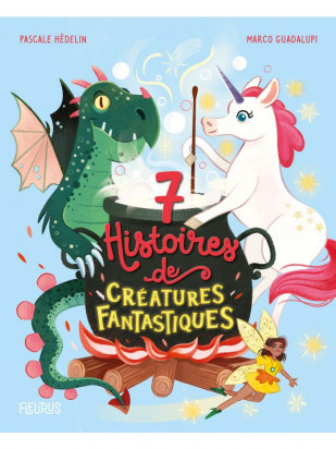 7 histoires de créatures fantastiques Fleurus