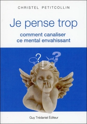 Je pense trop - Comment canaliser ce mental envahissant Cuy Trédaniel