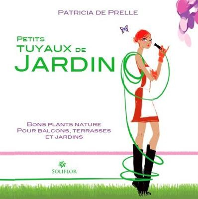 Petits tuyaux de jardin - Patricia de Prelle