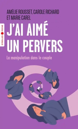 J'ai aimé un pervers - La manipulation dans le couple Carole Richard, Marie Carel, Amélie Rousset