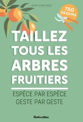 Taillez tous les arbres fruitiers - Espèce par espèce, geste par geste - Grand Format Jean-Yves Prat