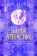 Super Attractor - Découvrez la puissance de la loi d'attraction et réalisez vos rêves les plus fous Gabrielle Bernstein