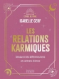Les relations karmiques - Découvrir les différents liens et contrats d'âmes Isabelle Cerf