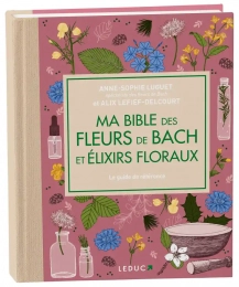 Ma bible des fleurs de Bach et élixirs floraux Ed. Leduc
