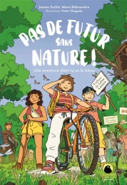 Pas de futur sans nature ! - Une aventure dont tu es le héros  J. Cochin, M. Debrouwère, V. Chagniot L.Lazare