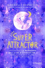 Super Attractor - Découvrez la puissance de la loi d'attraction et réalisez vos rêves les plus fous Gabrielle Bernstein