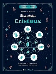 Mon atelier cristaux - Découvrir et apprivoiser les pouvoirs des pierres Regina M. Bresler