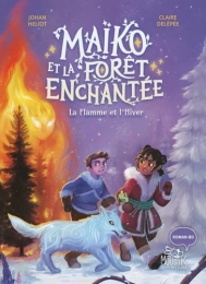 Maïko et la forêt enchantée Tome 2  La Flamme et l'Hiver Johan Heliot, Claire Delépée