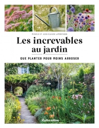 Les increvables au jardin - Que planter pour moins arroser ? - Grand Format Michèle Lamontagne, Jean-Claude Lamontagne