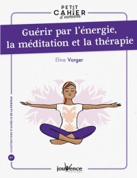 Guérir par l'énergie, la méditation et la thérapie Elina Vorger