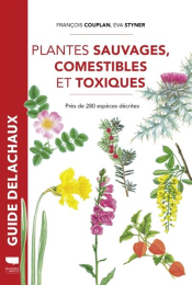 Plantes sauvages, comestibles et toxiques - Près de 280 espèces décrites