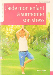 J'aide mon enfant à surmonter son stress 