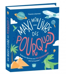 Mon maxi-livre des pourquoi ? - Toutes les réponses aux 365 questions que tu te poses Yiannis Lhermet