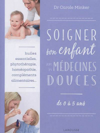 Soigner son enfant avec les médecines douces Larousse