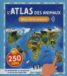 L'atlas des animaux Mon livre sonore  250 Sons - 1,2,3 soleil