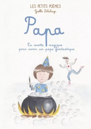 Papa La recette magique pour avoir un papa fantastique Les petits zodiaques