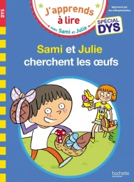 J'apprends à lire avec Sami et Julie Cherchent les oeufs Spécial DYS Hachette