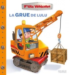 La  grue de Lulu Ptits véhicules Fleurus