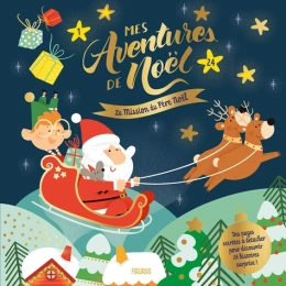 Mes aventures de Noël : La mission du Père Noël. Des pages secrètes à détacher pour découvrir 24 histoires surprises ! Par :  Aurore Meyer ,  Marie Morey