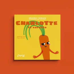 Chefclub Kids Livre  Graines de Demain : Charlotte la carotte