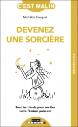 Devenez une sorcière - Tous les rituels pour révéler votre féminin puissant Mathilde Fouquet