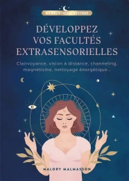 Développez vos facultés extrasensorielles - Malory Malmasson