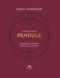 Mon petit livre du pendule - La magie des question réponses au quotidien Emily Anderson