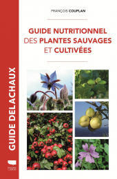 Guide nutritionnel des plantes sauvages et cultivées François Couplan Delachaux