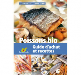 Poissons bio - guide d'achat et recettes - terre vivante